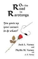On The Road To Rarotonga di Jack L Varney edito da Publish America