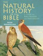 The Natural History of the Bible di Peter Goodfellow edito da John Beaufoy Publishing Ltd
