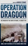 Operation Dragoon: The Invasion of the South of France, 15 August 1944 di Stewart Andrew edito da PAPERBACKSHOP UK IMPORT