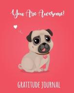 Gratitude Journal: You Are Awesome. Daily Gratitude Journal To Write And Draw In. For Confidence, Happiness And Fun (Pug di Janice Walker edito da LIGHTNING SOURCE INC