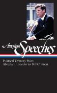 American Speeches: Political Oratory from Abraham Lincoln to Bill Clinton edito da Library of America