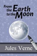 From the Earth to the Moon di Jules Verne edito da SDE Classics