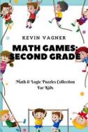 MATH GAMES: SECOND GRADE: MATH LOGIC P di KEVIN VAGNER edito da LIGHTNING SOURCE UK LTD