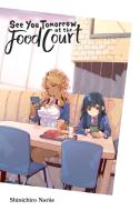 See You Tomorrow At The Food Court di Shinichiro Nariie edito da Little, Brown & Company