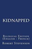 Kidnapped: Bilingual Edition (English - French) di Robert Louis Stevenson edito da Createspace Independent Publishing Platform
