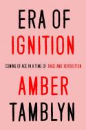 Era of Ignition: Coming of Age in a Time of Rage and Revolution di Amber Tamblyn edito da CROWN ARCHETYPE