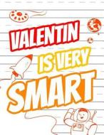 Valentin Is Very Smart: Primary Writing Tablet for Kids Learning to Write, Personalized Book with Child's Name for Boys, 65 Sheets of Practice di Black River Art edito da Createspace Independent Publishing Platform