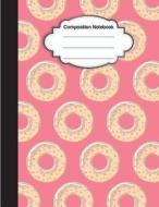 Composition Notebook: Cute Sweet Pink Donut: College Ruled School Notebooks, Subject Daily Journal Notebook: 120 Lined Pages (Large, 8.5 X 1 di J. P. Journal edito da Createspace Independent Publishing Platform