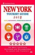 New York Tourist Guide 2018: Most Recommended Shops, Restaurants, Entertainment and Nightlife for Travelers in New York (City Tourist Guide 2018) di Ralph G. Carlson edito da Createspace Independent Publishing Platform