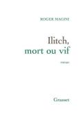 Ilitch, Mort Ou Vif: Roman di Roger Magini edito da GRASSET