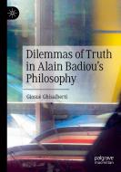 Dilemmas of Truth in Alain Badiou's Philosophy di Giosuè Ghisalberti edito da Springer International Publishing