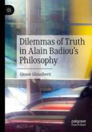 Dilemmas of Truth in Alain Badiou's Philosophy di Giosuè Ghisalberti edito da Springer International Publishing