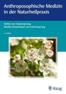 Anthroposophische Medizin in der Naturheilpraxis di Stefan von Löwensprung, Natalie Rosenhauer-von Löwensprung edito da Georg Thieme Verlag
