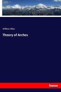 Theory of Arches di William Allan edito da hansebooks