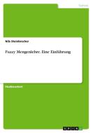 Fuzzy Mengenlehre. Eine Einführung di Nils Steinbrecher edito da GRIN Verlag