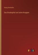 Das Braukapital und seine Knappen di Georg Davidsohn edito da Outlook Verlag