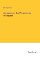 Untersuchungen über Pteropoden und Heteropoden di Carl Gegenbaur edito da Anatiposi Verlag