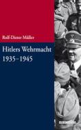 Hitlers Wehrmacht 1935-1945 di Rolf-Dieter Müller edito da de Gruyter Oldenbourg