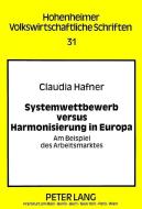 Systemwettbewerb versus Harmonisierung in Europa di Claudia Hafner edito da Lang, Peter GmbH