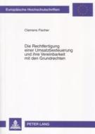 Die Rechtfertigung einer Umsatzbesteuerung und ihre Vereinbarkeit mit den Grundrechten di Clemens Fischer edito da Lang, Peter GmbH