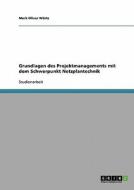 Grundlagen des Projektmanagements mit dem Schwerpunkt Netzplantechnik di Mark-Oliver Würtz edito da GRIN Publishing