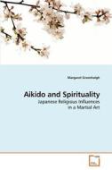 Aikido and Spirituality di Margaret Greenhalgh edito da VDM Verlag Dr. Müller e.K.