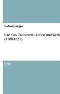 Carl von Clausewitz - Leben und Werk (1780-1831) di Stefan Erminger edito da Grin Verlag