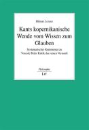 Kants kopernikanische Wende vom Wissen zum Glauben di Hilmar Lorenz edito da Lit Verlag