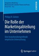 Die Rolle der Marketingabteilung im Unternehmen di Philipp H. Grimm edito da Springer Fachmedien Wiesbaden
