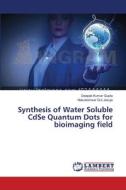 Synthesis of Water Soluble CdSe Quantum Dots for bioimaging field di Deepak Kumar Gupta, Nakuleshwar Dut Jasuja edito da LAP Lambert Academic Publishing