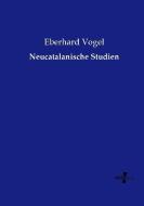 Neucatalanische Studien di Eberhard Vogel edito da Vero Verlag