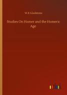 Studies On Homer and the Homeric Age di W. E Gladstone edito da Outlook Verlag