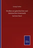 Studien zur griechischen und lateinischen Grammatik di Georg Curtius edito da Salzwasser-Verlag GmbH