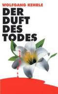 Der Duft des Todes di Wolfgang Kehrle edito da Books on Demand