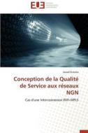 Conception de la Qualité de Service aux réseaux NGN di Jawad Oubaha edito da Editions universitaires europeennes EUE