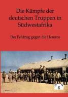 Die Kämpfe der deutschen Truppen in Südwestafrika di Ohne Autor edito da Europ.Geschichtsverlag