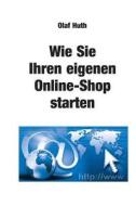 Wie Sie Ihren Eigenen Online-Shop Starten di Olaf Huth edito da Impex International Gmbh