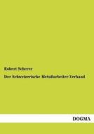 Der Schweizerische Metallarbeiter-Verband di Robert Scherer edito da DOGMA