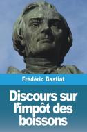 Discours sur l'impôt des boissons di Frédéric Bastiat edito da Prodinnova