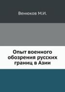 Opyt Voennogo Obozreniya Russkih Granits V Azii. di M I Venyukov edito da Book On Demand Ltd.