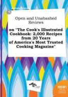 Open and Unabashed Reviews on the Cook's Illustrated Cookbook: 2,000 Recipes from 20 Years of America's Most Trusted Coo di James Finning edito da LIGHTNING SOURCE INC