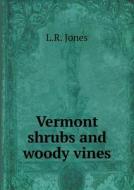 Vermont Shrubs And Woody Vines di L R Jones edito da Book On Demand Ltd.
