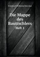 Die Mappe Des Bautischlers Heft 1 di Friedrich Wilhelm Mercker edito da Book On Demand Ltd.