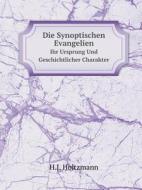 Die Synoptischen Evangelien Ihr Ursprung Und Geschichtlicher Charakter di H J Holtzmann edito da Book On Demand Ltd.