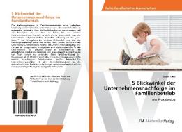 5 Blickwinkel der Unternehmensnachfolge im Familienbetrieb di Judith Prem edito da AV Akademikerverlag