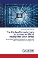 The Clash of Introductory Academic Artificial Intelligence With Ethics di Mohammad Kaleem Galamali edito da LAP LAMBERT Academic Publishing