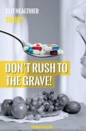 Don't Rush to the Grave!: Warning: Informations Contained in This Book May Save Your Life! di Thomas Kaspar edito da Don't Rush to the Grave!