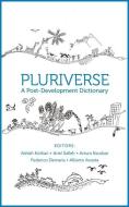 Pluriverse: A Post-Development Dictionary di Alberto Acosta, Ariel Salleh, Arturo Escobar, Ashish Kothari, Federico Demaria edito da TULIKA BOOKS