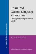 Fossilized Second Language Grammars di Florencia Franceschina edito da John Benjamins Publishing Co