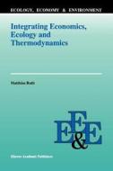 Integrating Economics, Ecology and Thermodynamics di Matthias Ruth edito da Springer Netherlands